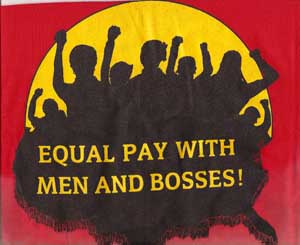 T Shirt: Equal Pay with Men and Bosses!